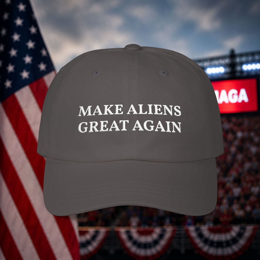 THE MAKE ALIENS GREAT AGAIN DAD HAT